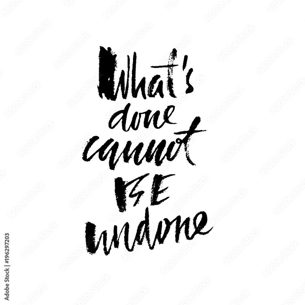 What is done cannot be undone. Hand drawn lettering. Vector typography design. Handwritten inscription. What is done cannot be undone. Hand drawn lettering. Vector typography design. Handwritten inscription.