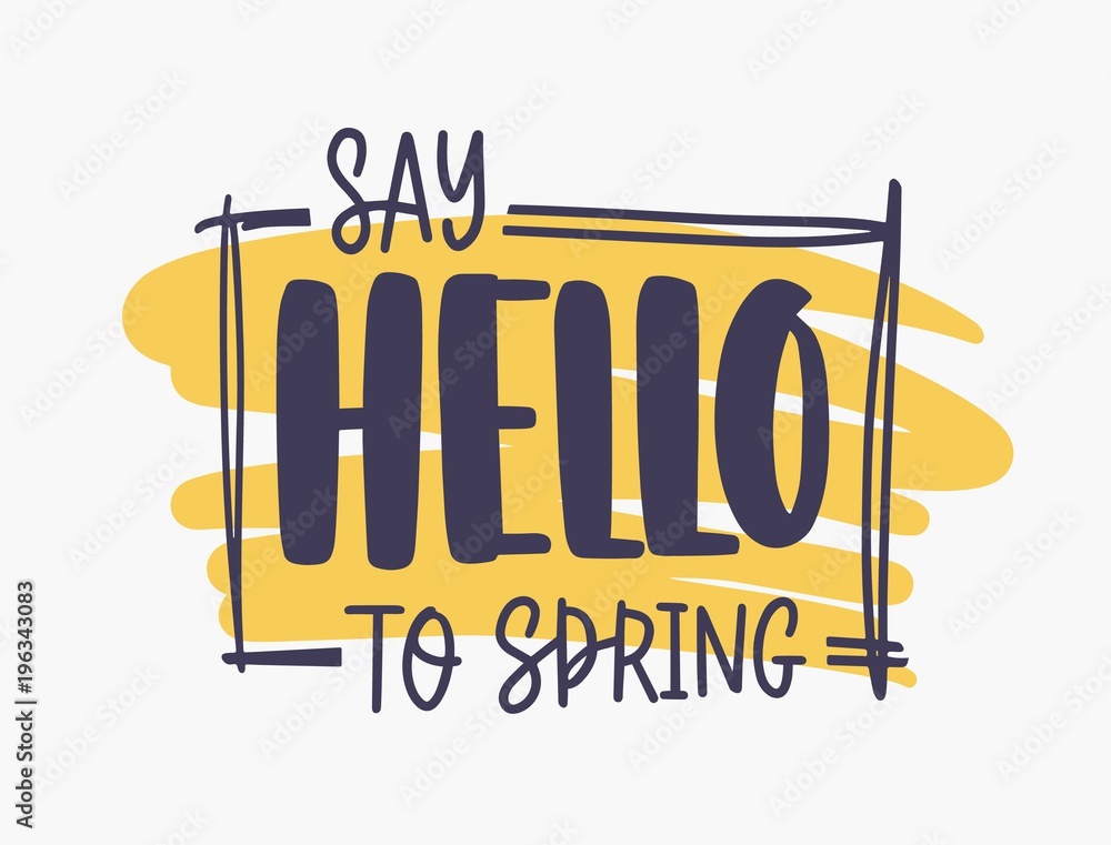 Say Hello To Spring inspirational phrase written with elegant font or ...