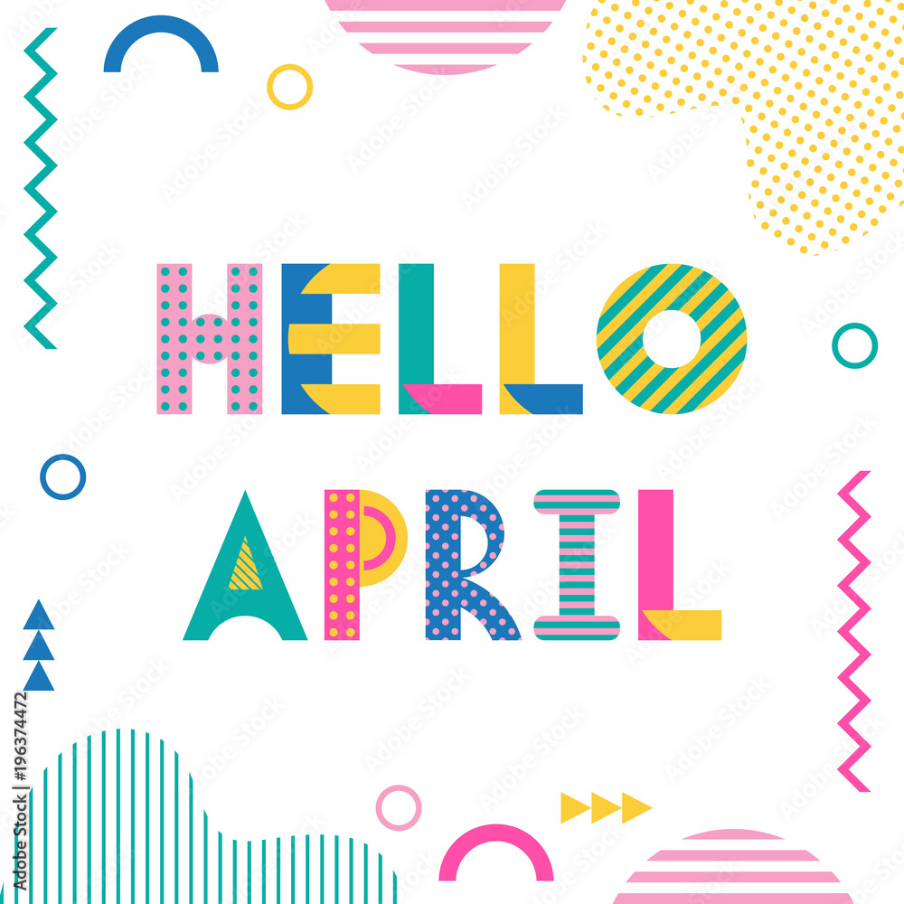 Hello APRIL. Trendy geometric font in memphis style of 80s-90s. Text and abstract geometric shapes isolated on white background