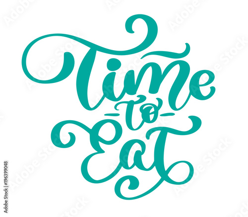 Time to eat. Vector vintage text, hand drawn lettering phrase. Ink illustration. Modern brush calligraphy. Isolated on white background