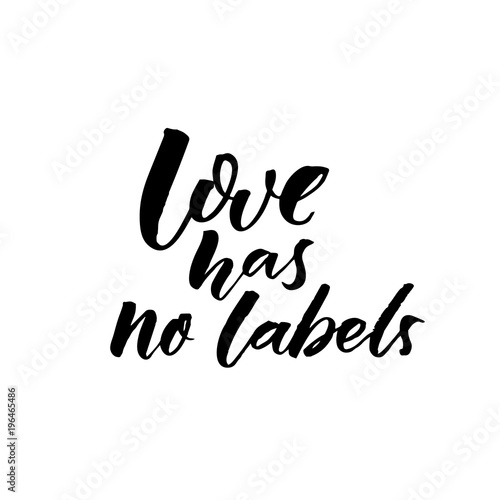 Love has no labels. Black brush calligraphy on white background. Inspirational quote.