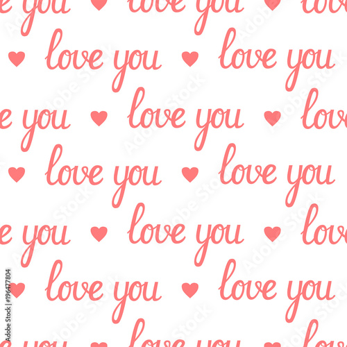 Phrase  Love you  hand drawn lettering and pink hearts on white background. Seamless vector pattern.  Texture for fabric  wrapping paper  wallpaper  print