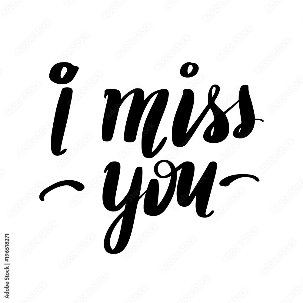 I miss you - Vector hand drawn lettering phrase. Modern brush ca I miss you - Vector hand drawn lettering phrase. Modern brush ca