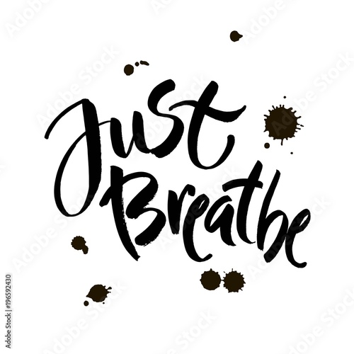 Just breathe. Inspirational quote calligraphy. Vector brush lettering about life, calm, positive saying.