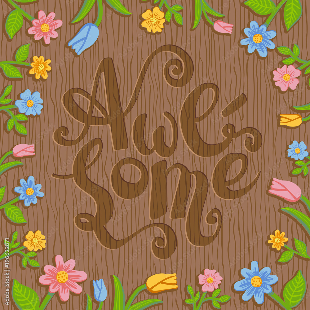 Word Awesome engraved on wood. Floral frame. Rustic style.