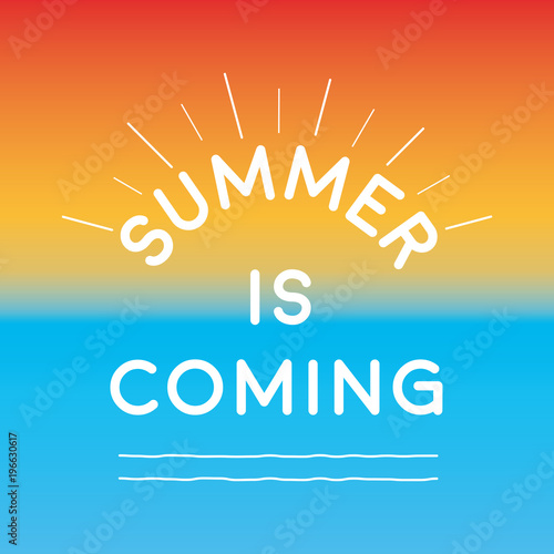 Summer is coming. Happy holildays. Happy summer day.