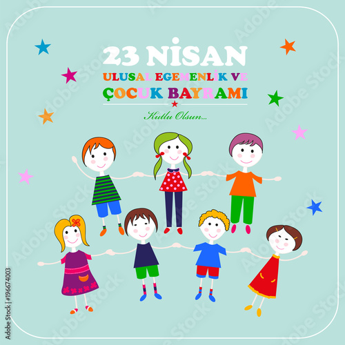 23 April  children’s day. Translation: April 23 national sovereignty and children's day.  Turkish translation: 23 Nisan ulusal egemenlik ve cocuk bayrami.