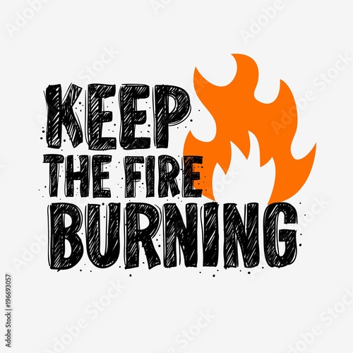Typography slogan Tee Print design keep the fire burning for t shirt printing
