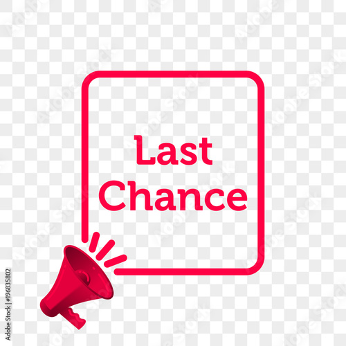 Last Chance message quote in megaphone badge isolated on transparent background. Vector creative concept icon of megaphone badge template text for Last Chance poster