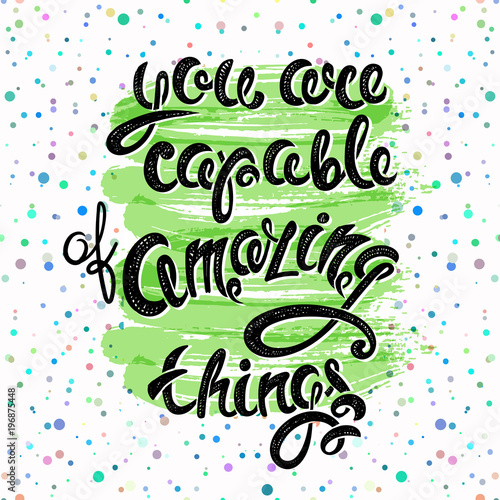 You are capable of amazing things, vector hand drawn letters