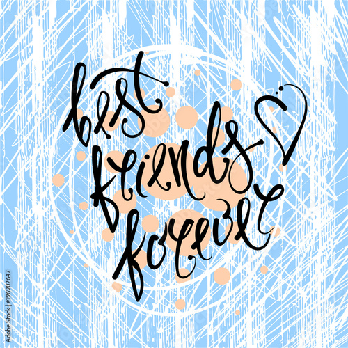 Best friends forever. Vector hand drawn letters on the texture background, motivation, postcard, print for clothing.