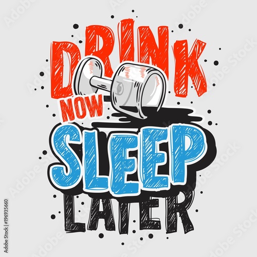 Typography Motivational slogan quote Alcohol Night Life Tee Print design for t shirt printing