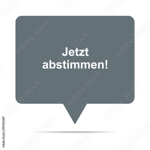 Graue Sprechblase mit Jetzt abstimmen