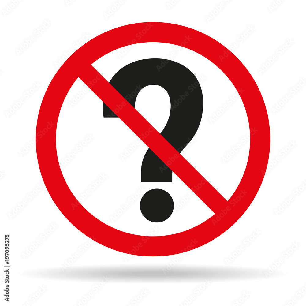Do not ask questions sign on white background. Do not ask questions sign on white background.