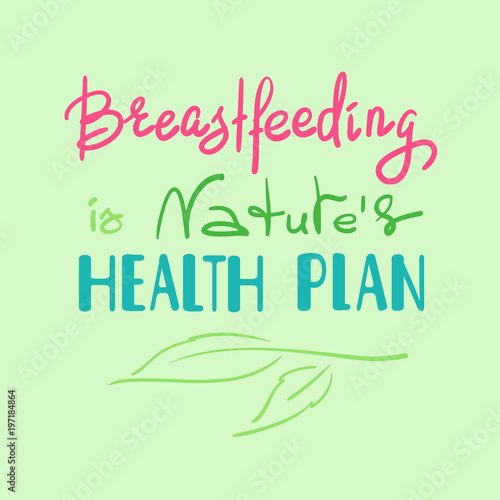 Breastfeeding is natures health plan - handwritten motivational promotion quote. Print for medical health poster, logo, card, popularization flyer, sticker, sweatshirt, cups, advertising, marketing