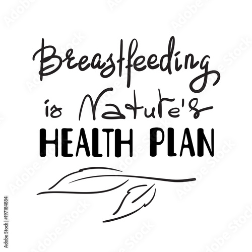 Breastfeeding is natures health plan - handwritten motivational promotion quote. Print for medical health poster, logo, card, popularization flyer, sticker, sweatshirt, cups, advertising, marketing