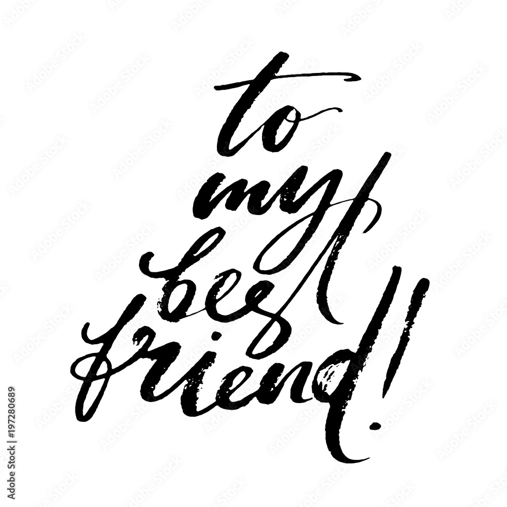 To my best friend words. Hand drawn creative calligraphy and brush pen lettering, design for holiday greeting cards and invitations. To my best friend words. Hand drawn creative calligraphy and brush pen lettering, design for holiday greeting cards and invitations.