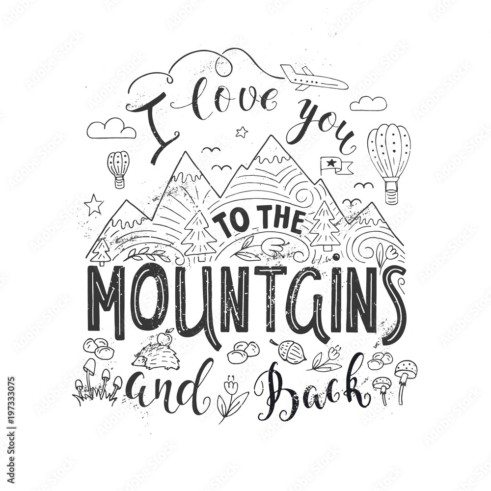 I love you to the Mountains and back.