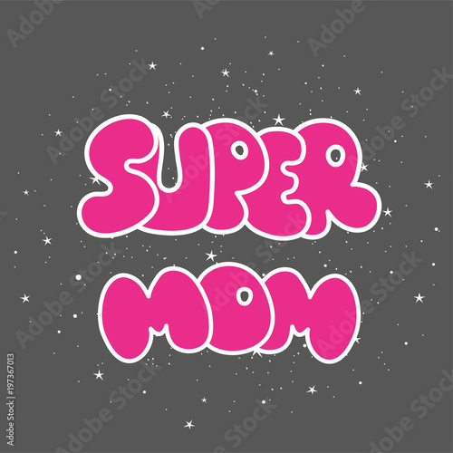Super mom sticker. Happy Mothers Day celebration. Vector illustration.