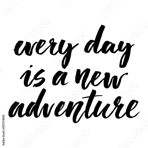 Inspirational quote every day is a new adventure. Hand lettering design element. Ink brush calligraphy.