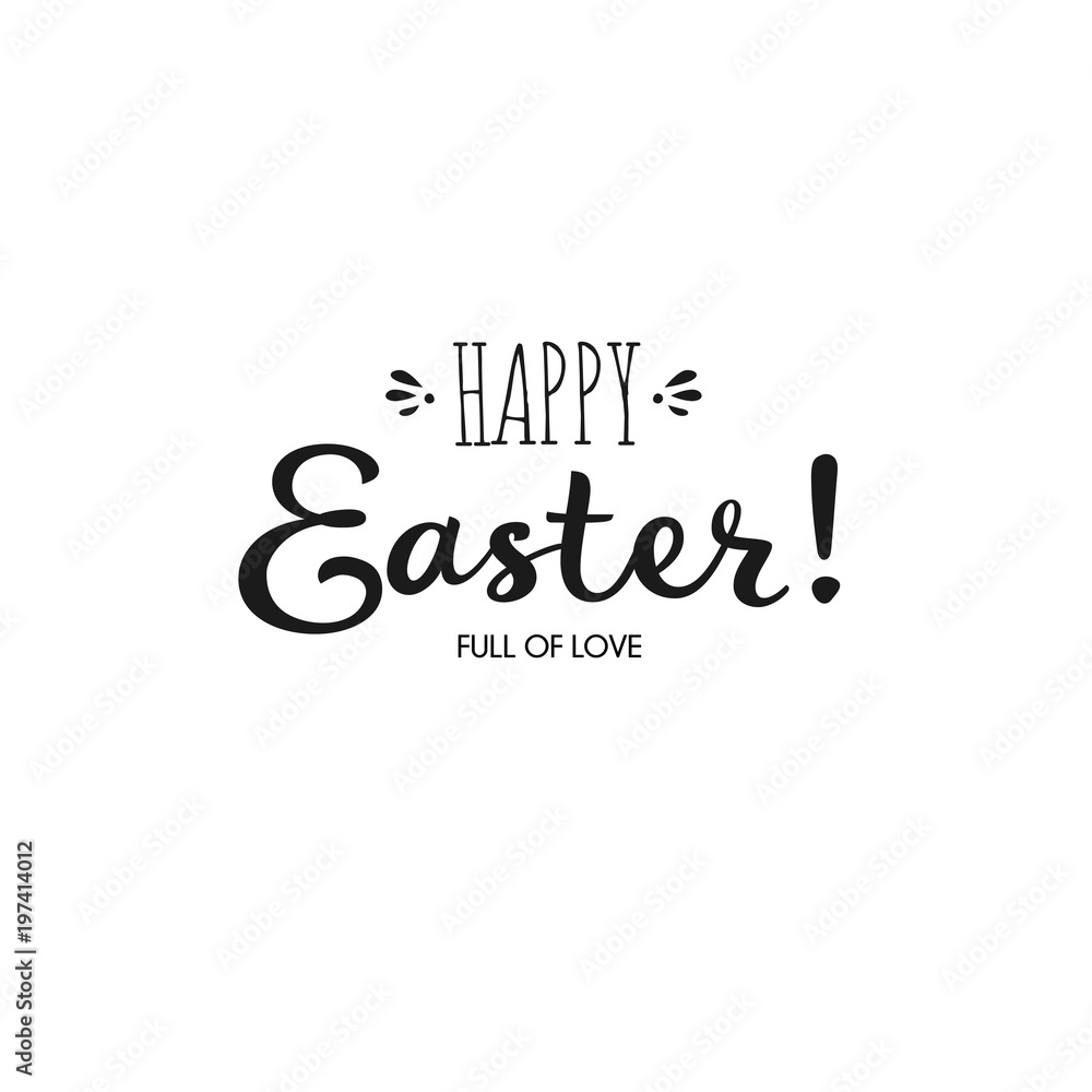 Hand drawn lettering Happy Easter. Full of love. Inscription for Happy Easter greeting card of banner.