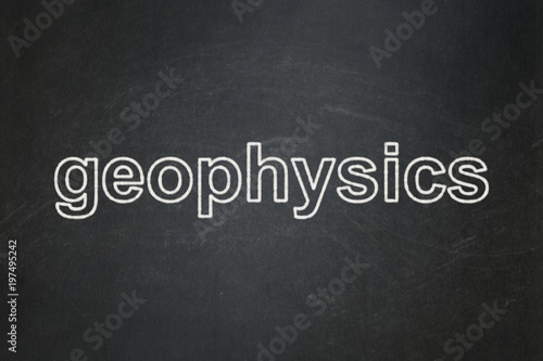 Science concept: text Geophysics on Black chalkboard background