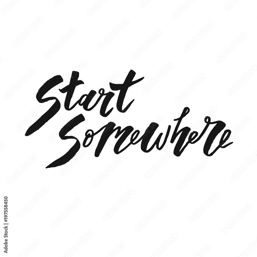 Start somewhere text lettering calligraphy black Start somewhere text lettering calligraphy black