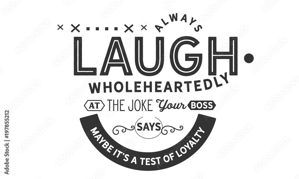 Fototapeta premium Always laugh wholeheartedly at the joke your boss says, maybe it's a test of loyalty