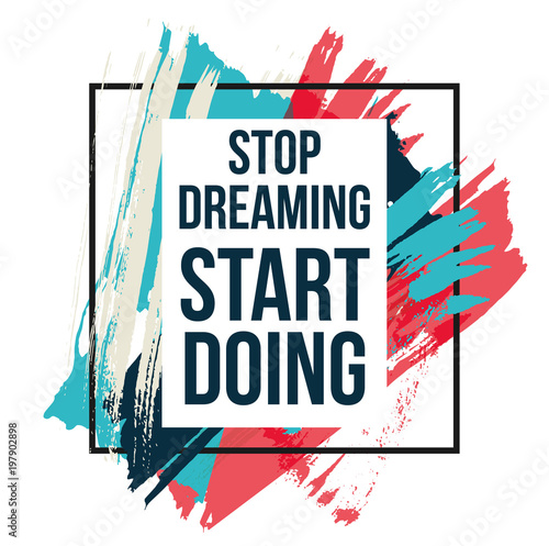 Motivational quotes vector illustration. Inspirational quotes poster. Stop dreaming start doing