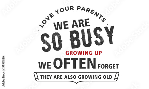 love your parents we are so busy growing up we often forget they are also growing old