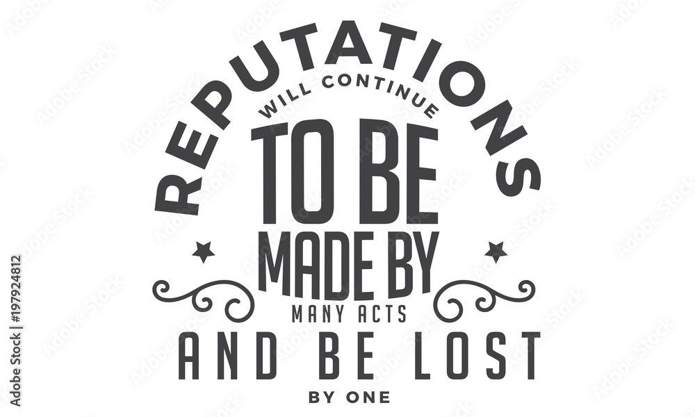 Obraz premium reputations will continue to be made by many acts and be lost by one