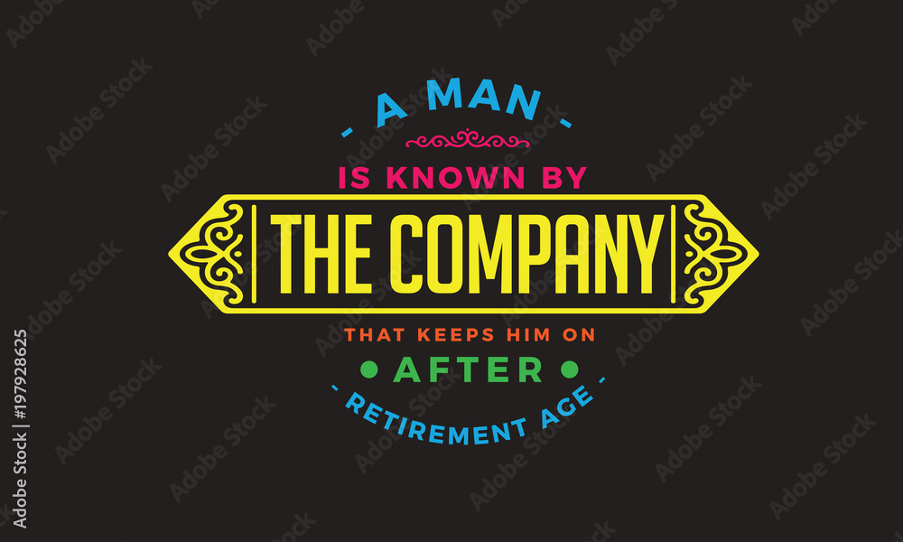Obraz premium a man is known by the company that keeps him on after retirement age