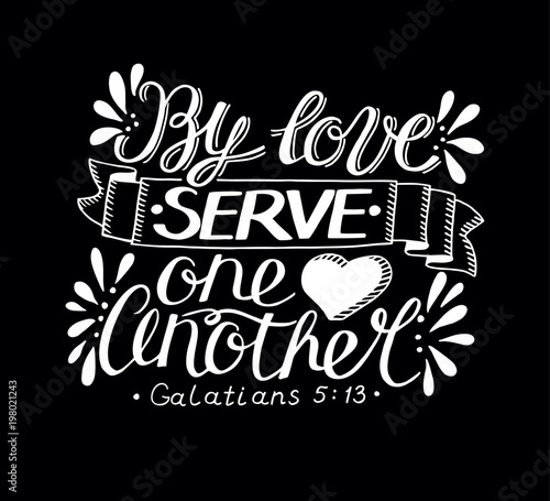 Hand lettering with bible verse By love serve one another made on black background.