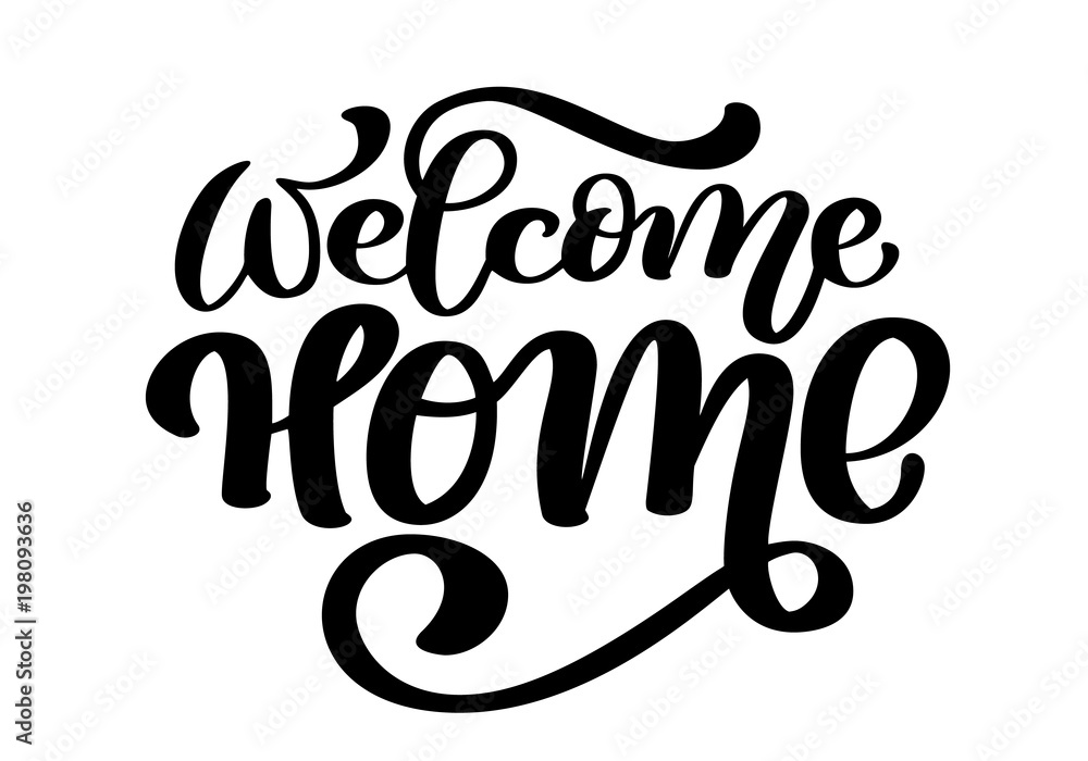 Welcome home card or poster. Hand drawn lettering. Modern calligraphy. Artistic isolated text. Ink vector illustration Welcome home card or poster. Hand drawn lettering. Modern calligraphy. Artistic isolated text. Ink vector illustration