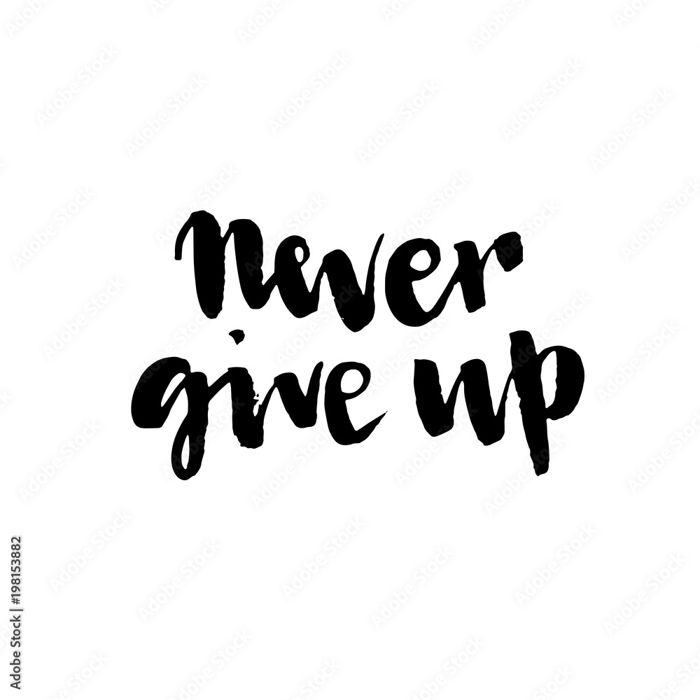 Never give up motivational quote. Hand written inscription. Hand drawn lettering. Never give up phrase. Vector illustration.