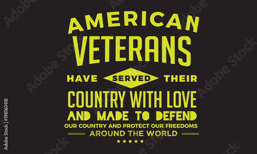 american veterans have served their country with love and made to defend our country and protect our freedoms around the world