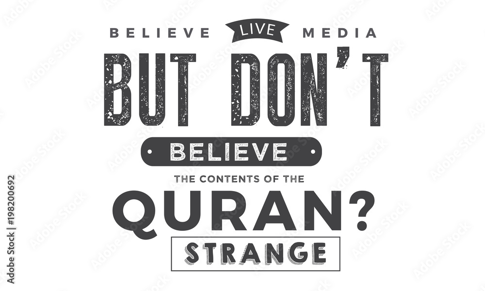 Naklejka believe live media but don't believe the contents of the quran?strange