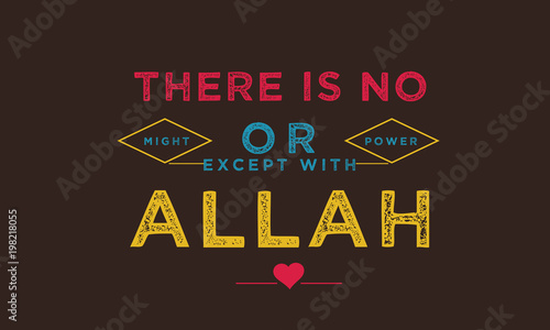 there is no might or power except with Allah