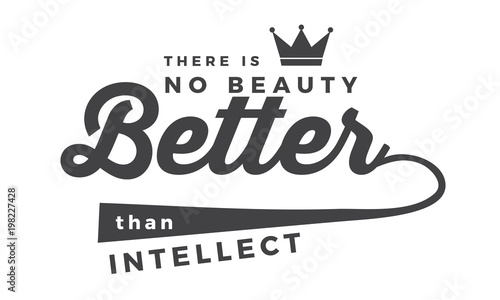there is no beauty better than intellect