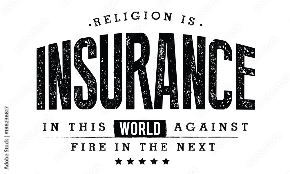 Obraz premium religion is insurance in this world against fire in the next