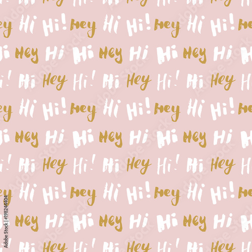 Hi and hey lettering sign seamless pattern. Hand drawn sketched grunge greeting words, grunge textured retro badge, Vintage typography design print, vector illustration