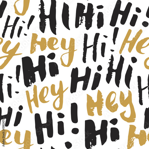 Hi and hey lettering sign seamless pattern. Hand drawn sketched grunge greeting words, grunge textured retro badge, Vintage typography design print, vector illustration