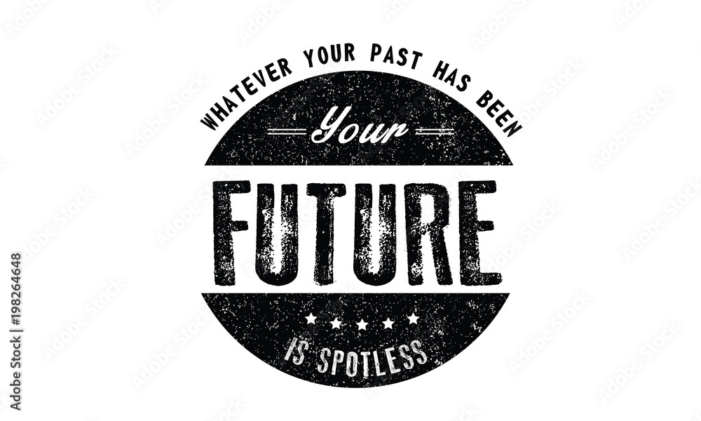 whatever your past has been your future is spotless