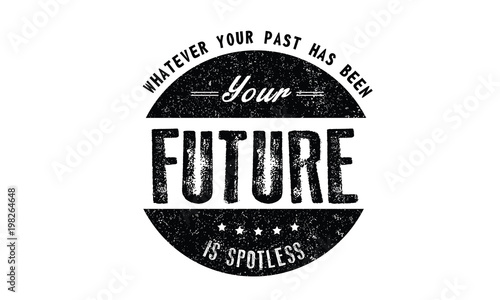 whatever your past has been your future is spotless