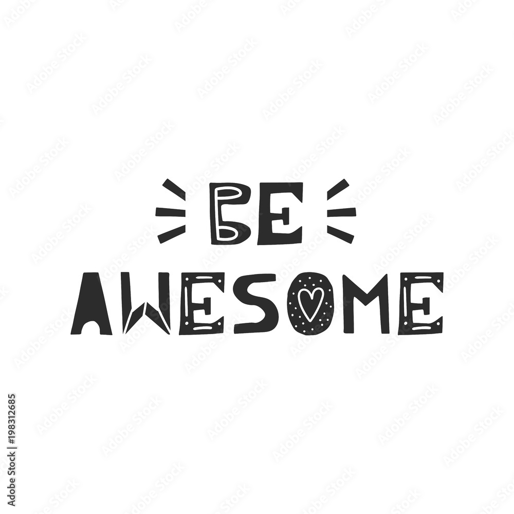 Be awesome - cute hand drawn nursery birthday poster with cut out lettering in scandinavian style. Be awesome - cute hand drawn nursery birthday poster with cut out lettering in scandinavian style.