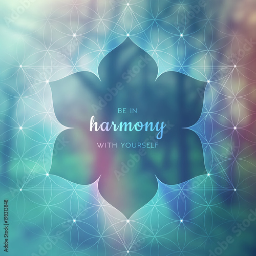 Spiritual illustration with inspirational phrase; Sacred geometry on blurred background with forest; Motifs of lotus, flower of life and yantra; Poster for yoga studio.