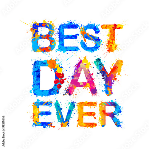 Best day ever. Splash paint letters