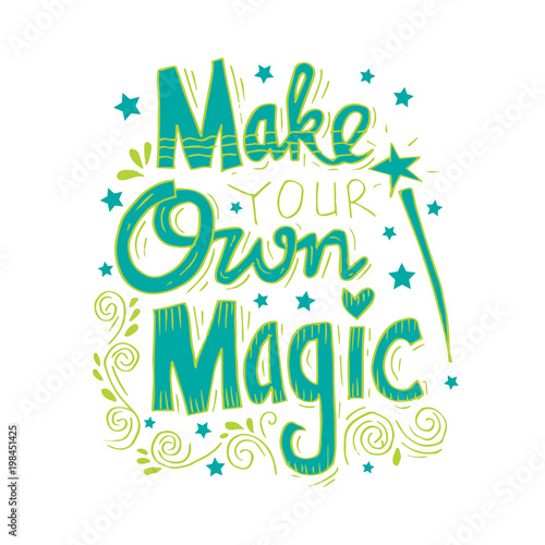 Make your own magic. Motivational quote.