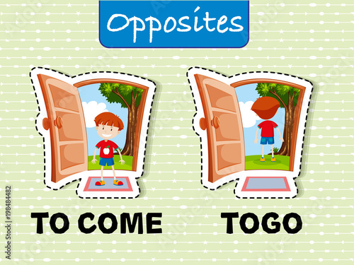Opposite words for come and go