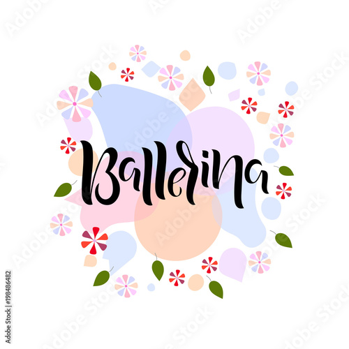 Hand drawn lettering phrase Ballerina